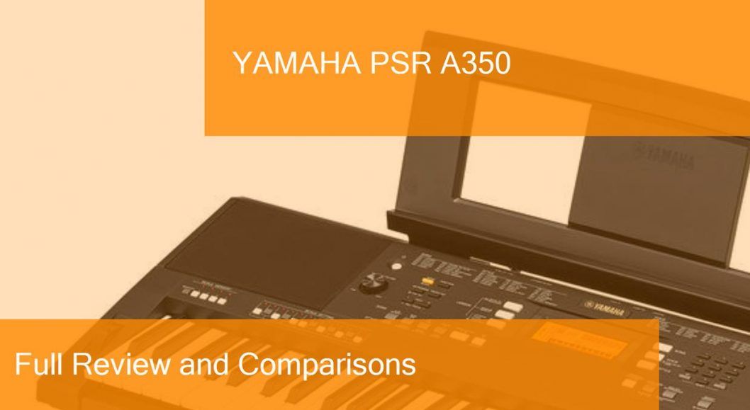Digital Piano Yamaha PSR A350 Full Review. Is it a good choice?