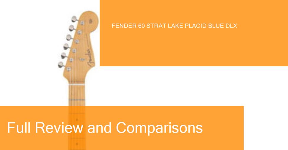 Examen de la guitare électrique Fender 60 Strat Lake Placid Blue DLX. Où  l'acheter?