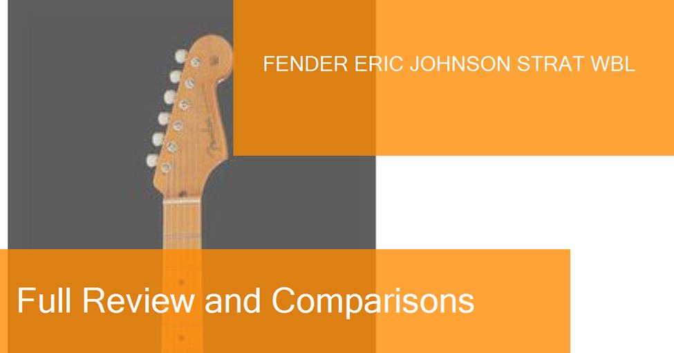 Examen de la guitare électrique Fender Eric Johnson Strat WBL. Où l