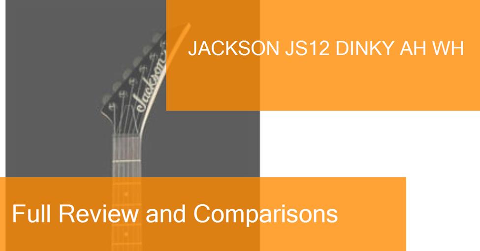 Examen de la guitare électrique Jackson JS12 Dinky AH WH. Où l'acheter?