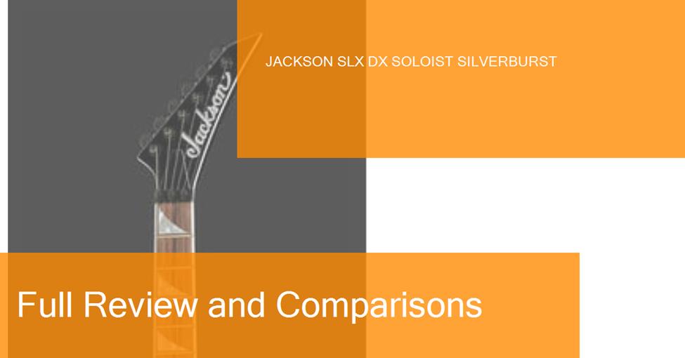 Examen de la guitare électrique Jackson SLX DX Soloist Silverburst. Où