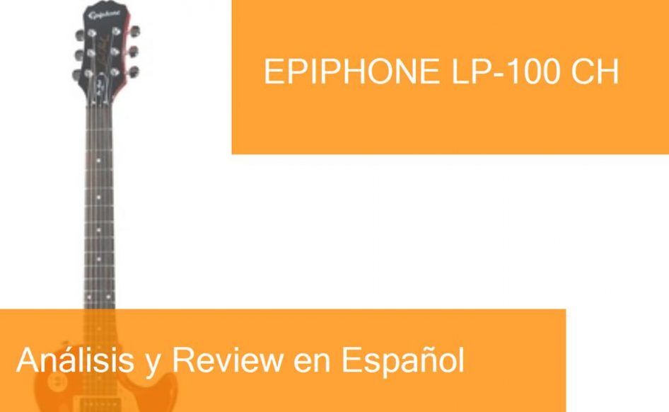 Review Guitarra Eléctrica Epiphone LP-100 CH. ¿Dónde Comprarla?