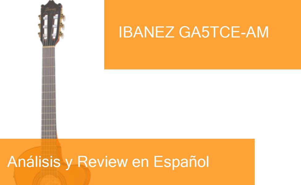 Review Guitarra Clásica Ibanez GA5TCE-AM. ¿Dónde Comprarla?