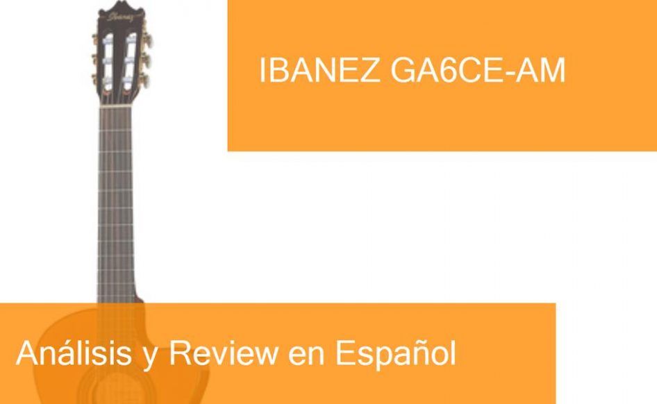 Review Guitarra Clásica Ibanez GA6CE-AM. ¿Dónde Comprarla?